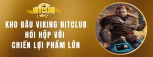 Kho Báu Viking Hitclub - Hồi Hộp Với Chiến Lợi Phẩm Lớn