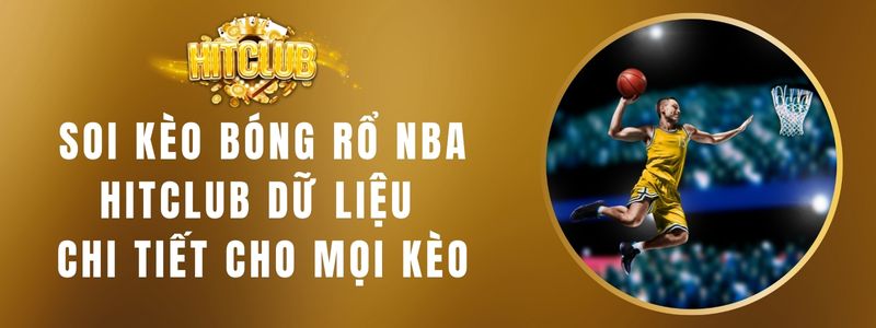 Soi Kèo Bóng Rổ NBA Hitclub Dữ Liệu Chi Tiết Cho Mọi Kèo