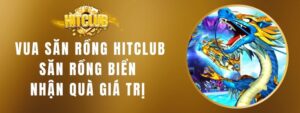 Vua Săn Rồng Hitclub - Săn Rồng Biển Nhận Quà Giá Trị